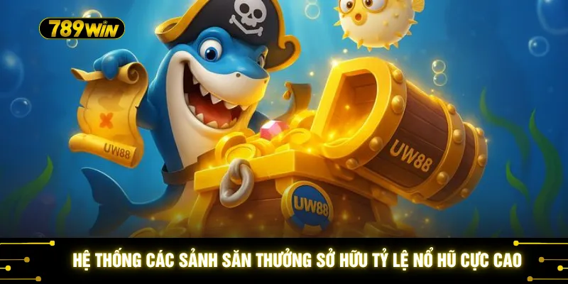 Hệ thống các sảnh săn thưởng sở hữu tỷ lệ nổ hũ cực cao
